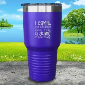 I Can't, My kids have Practice Engraved Tumbler