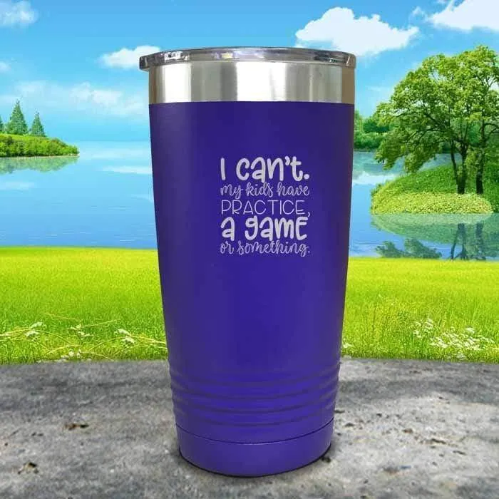 I Can't, My kids have Practice Engraved Tumbler