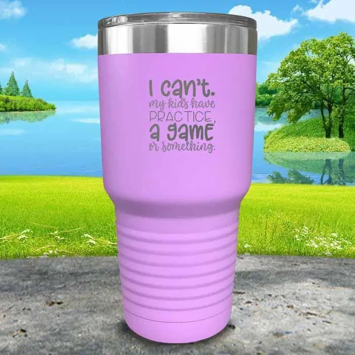 I Can't, My kids have Practice Engraved Tumbler